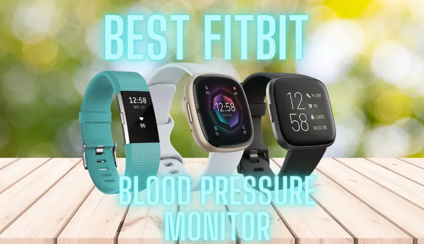 Best Fitbit Blood Pressure Monitor 2023 +Price(Reality Explained)