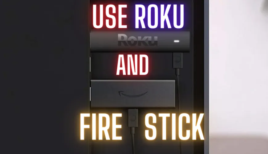 Use Roku And Firestick On the Same TV